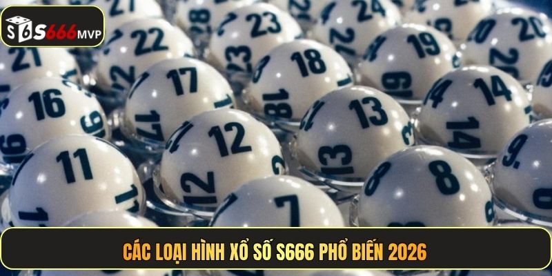 Các loại hình xổ số S666 phổ biến 2026