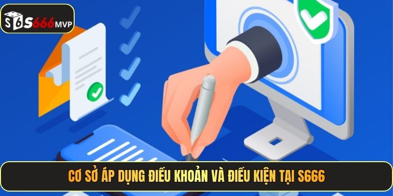 Cơ sở áp dụng điều khoản và điều kiện tại S666