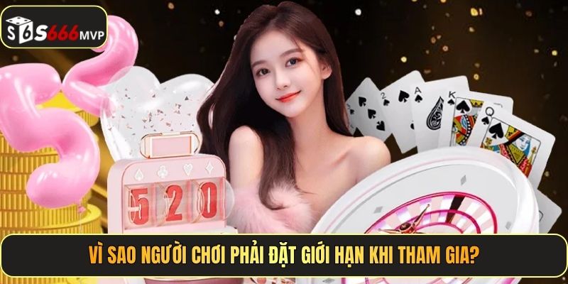 Vì sao người chơi phải đặt giới hạn khi tham gia?